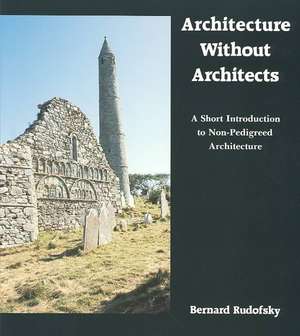 Architecture Without Architects: A Short Introduction to Non-Pedigreed Architecture de Bernard Rudofsky