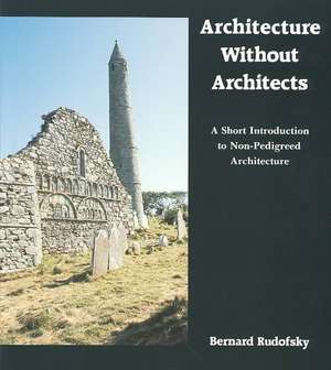 Rudofsky, B: Architecture Without Architects