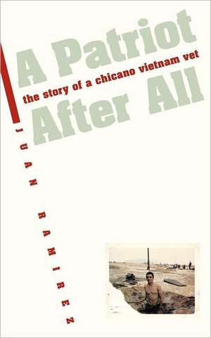 A Patriot After All: The Story of a Chicano Vietnam Vet de Juan Ramirez