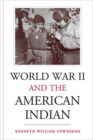 World War II and the American Indian de Kenneth William Townsend