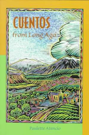 Cuentos from Long Ago de Paulette Atencio