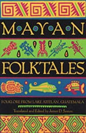 Mayan Folktales: Folklore from Lake Atitl N, Guatemala de James D. Sexton