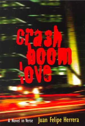 Crashboomlove: A Novel in Verse de Juan Felipe Herrera