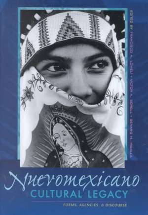 Nuevomexicano Cultural Legacy: Forms, Agencies, and Discourse de Francisco A. Lomeli