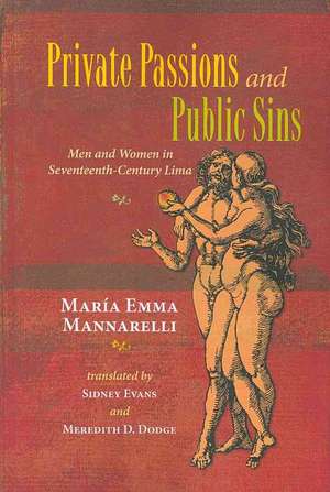 Private Passions and Public Sins: Men and Women in Seventeenth-Century Lima de Maria Emma Mannarelli