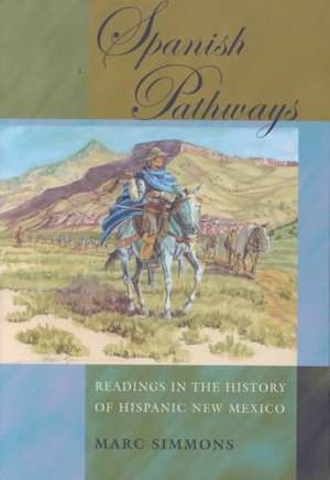 Spanish Pathways: Readings in the History of Hispanic New Mexico de Marc Simmons