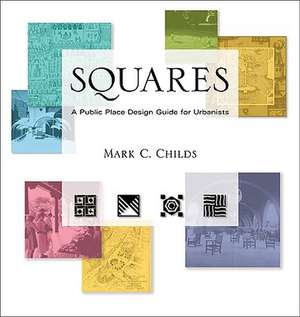 Squares: A Public Place Design Guide for Urbanists de Mark C. Childs