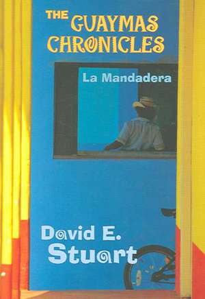 The Guaymas Chronicles: La Mandadera de David E. Stuart