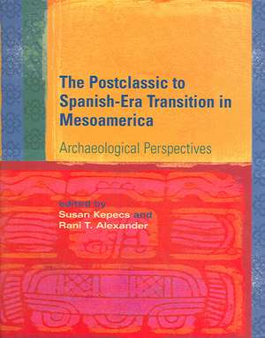 Postclassic to Spanish-Era Transition in Mesoamerica: "Archaeological Perspectives" de Susan Kepecs