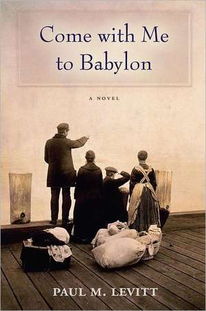 Come with Me to Babylon de Paul M. Levitt