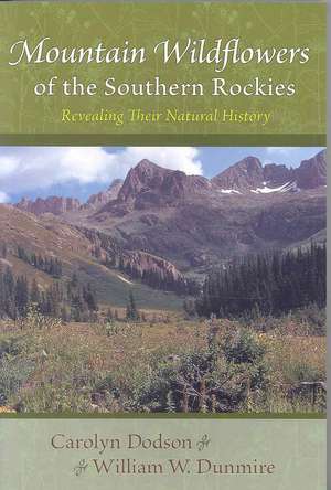 Mountain Wildflowers of the Southern Rockies: Revealing Their Natural History de Carolyn Dodson