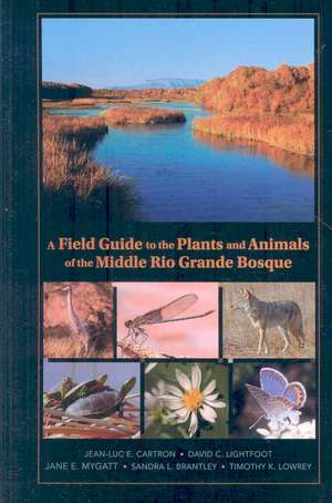 A Field Guide to the Plants and Animals of the Middle Rio Grande Bosque de Jean-Luc E. Cartron