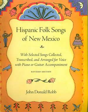 Hispanic Folk Songs of New Mexico de John Donald Robb