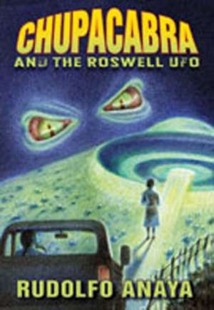 Chupacabra and the Roswell UFO de Rudolfo A. Anaya