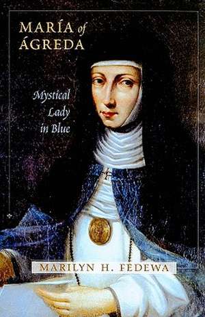 Maria of Agreda: Mystical Lady in Blue de Marilyn H. Fedewa