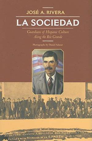 La Sociedad: Guardians of Hispanic Culture Along the Rio Grande de Jose A. Rivera