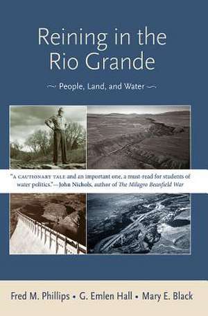 Reining in the Rio Grande: People, Land, and Water de Fred M. Phillips