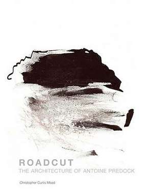 Roadcut: The Architecture of Antoine Predock de Christopher Curtis Mead