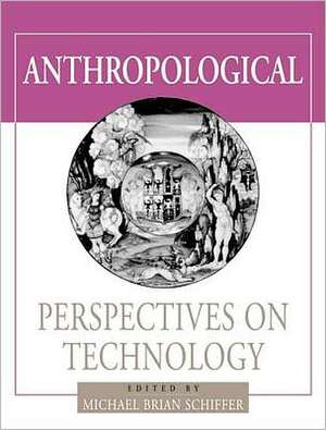 Anthropological Perspectives on Technology de Michael Brian Schiffer