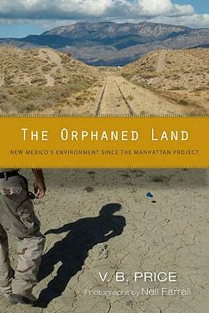 The Orphaned Land: New Mexico's Environment Since the Manhattan Project de V. B. Price