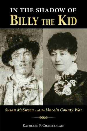 In the Shadow of Billy the Kid: Susan McSween and the Lincoln County War de Kathleen P. Chamberlain