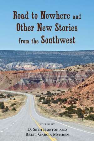 Road to Nowhere and Other New Stories from the Southwest de D. Seth Horton