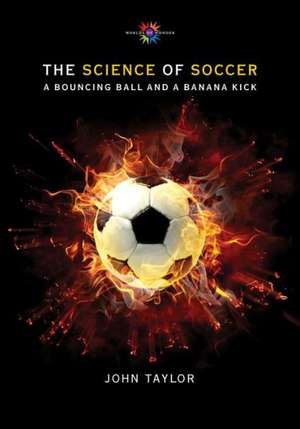 The Science of Soccer: A Bouncing Ball and a Banana Kick de John Taylor