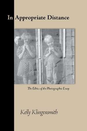 In Appropriate Distance: The Ethics of the Photographic Essay de Kelly Klingensmith