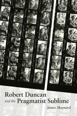 ROBERT DUNCAN & THE PRAGMATIST de James Maynard