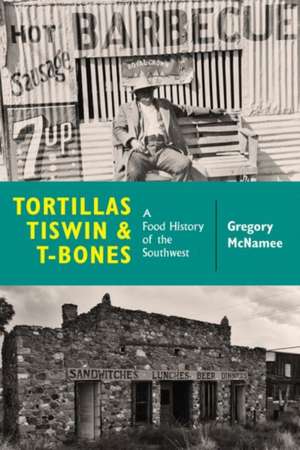 Tortillas, Tiswin, and T-Bones de Gregory McNamee