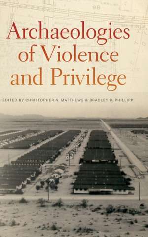 Archaeologies of Violence and Privilege