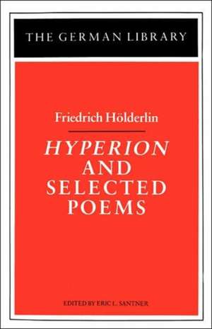 Hyperion and Selected Poems: Friedrich Höderlin de Eric Santner