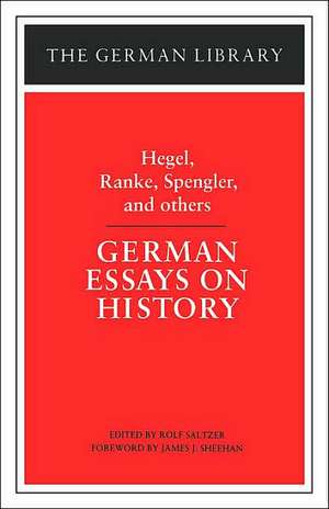 German Essays on History: Hegel, Ranke, Spengler, and others de Rolf Sältzer