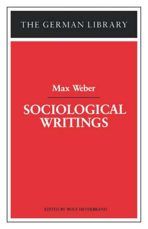 Sociological Writings: Max Weber de Wolf Heydebrand