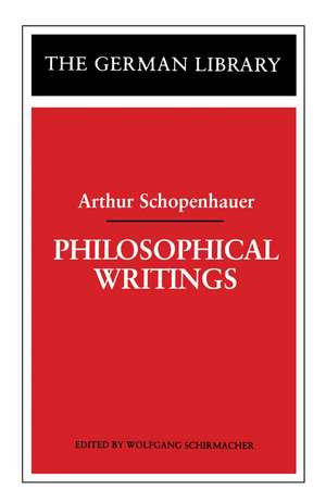 Philosophical Writings: Arthur Schopenhauer de Wolfgang Schirmacher