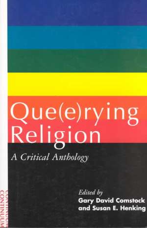 Que(e)rying Religion: A Critical Anthology de Gary David Comstock