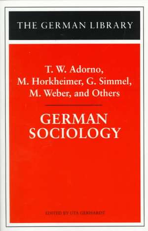 German Sociology: T.W. Adorno, M. Horkheimer, G. Simmel, M. Weber, and Others de Uta Gerhardt