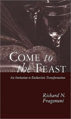 Come to the Feast: An Invitation to Eucharistic Transformation de Richard Fragomeni