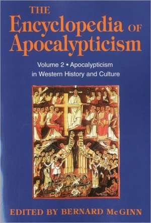 Encyclopedia of Apocalypticism: Volume 2: Apocalypticism in Western History and Culture de Bernard McGinn