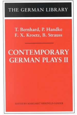 Contemporary German Plays II: T. Bernhard, P. Handke, F.X. Kroetz, B. Strauss de Margaret Herzfeld-Sander