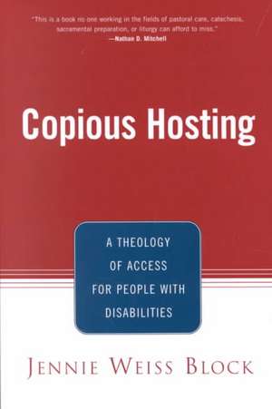 Copious Hosting: A Theology of Access for People with Disabilities de Jennie Weiss Block