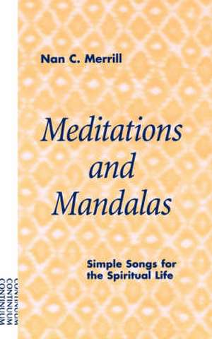 Meditations and Mandalas: Simple Songs for the Spiritual Life de Nan C. Merrill