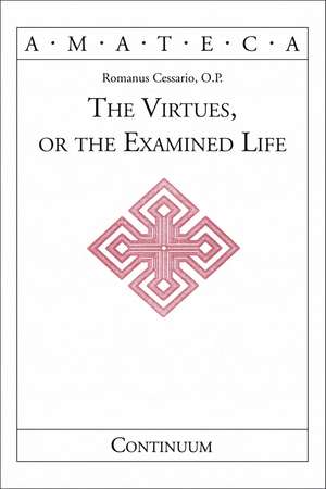 The Virtues, or The Examined Life de Romanus Cessario