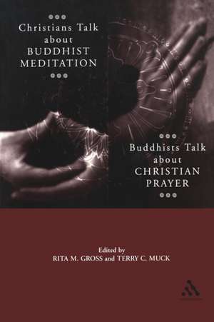 Christians Talk about Buddhist Meditation, Buddhists Talk About Christian Prayer de Rita M. Gross