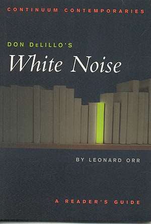 Don DeLillo's White Noise: A Reader's Guide de Professor Leonard Orr