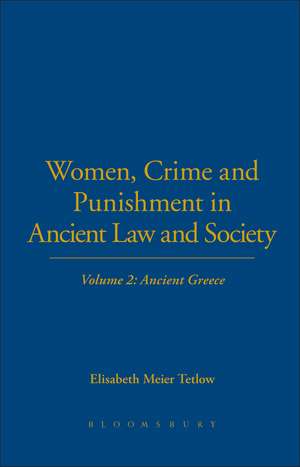 Women, Crime and Punishment in Ancient Law and Society: Volume 2: Ancient Greece de Elisabeth Meier Tetlow