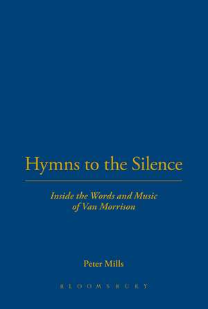 Hymns to the Silence: Inside the Words and Music of Van Morrison de Peter Mills