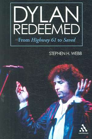 Dylan Redeemed: From Highway 61 to Saved de Stephen H. Webb