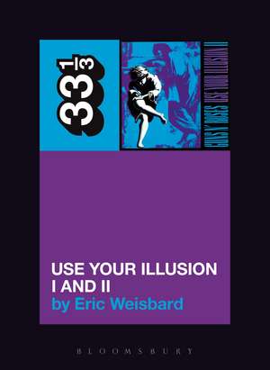 Guns N' Roses' Use Your Illusion I and II de Eric Weisbard