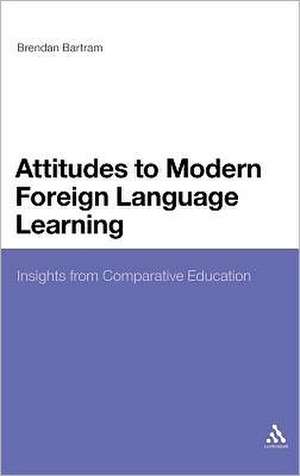 Attitudes to Modern Foreign Language Learning: Insights from Comparative Education de Dr Brendan Bartram